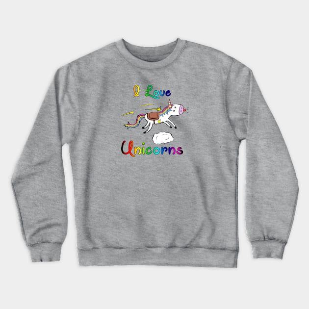 I Love Unicorns Crewneck Sweatshirt by dankdesigns